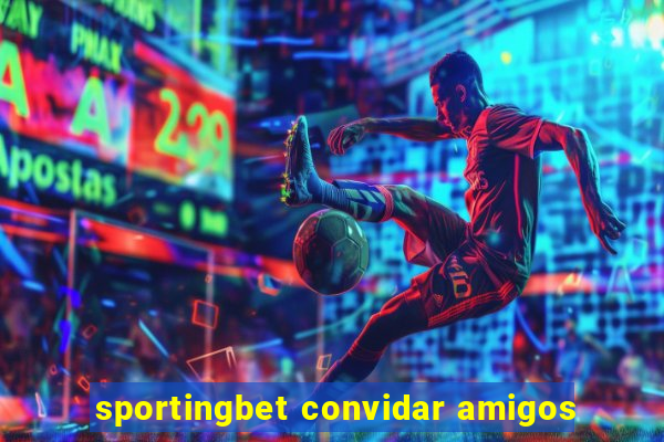 sportingbet convidar amigos